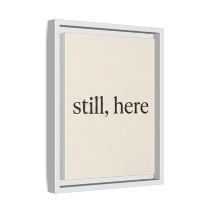 Framed Matte Canvas Wall Art — "still, here" Minimalist Typographic Print