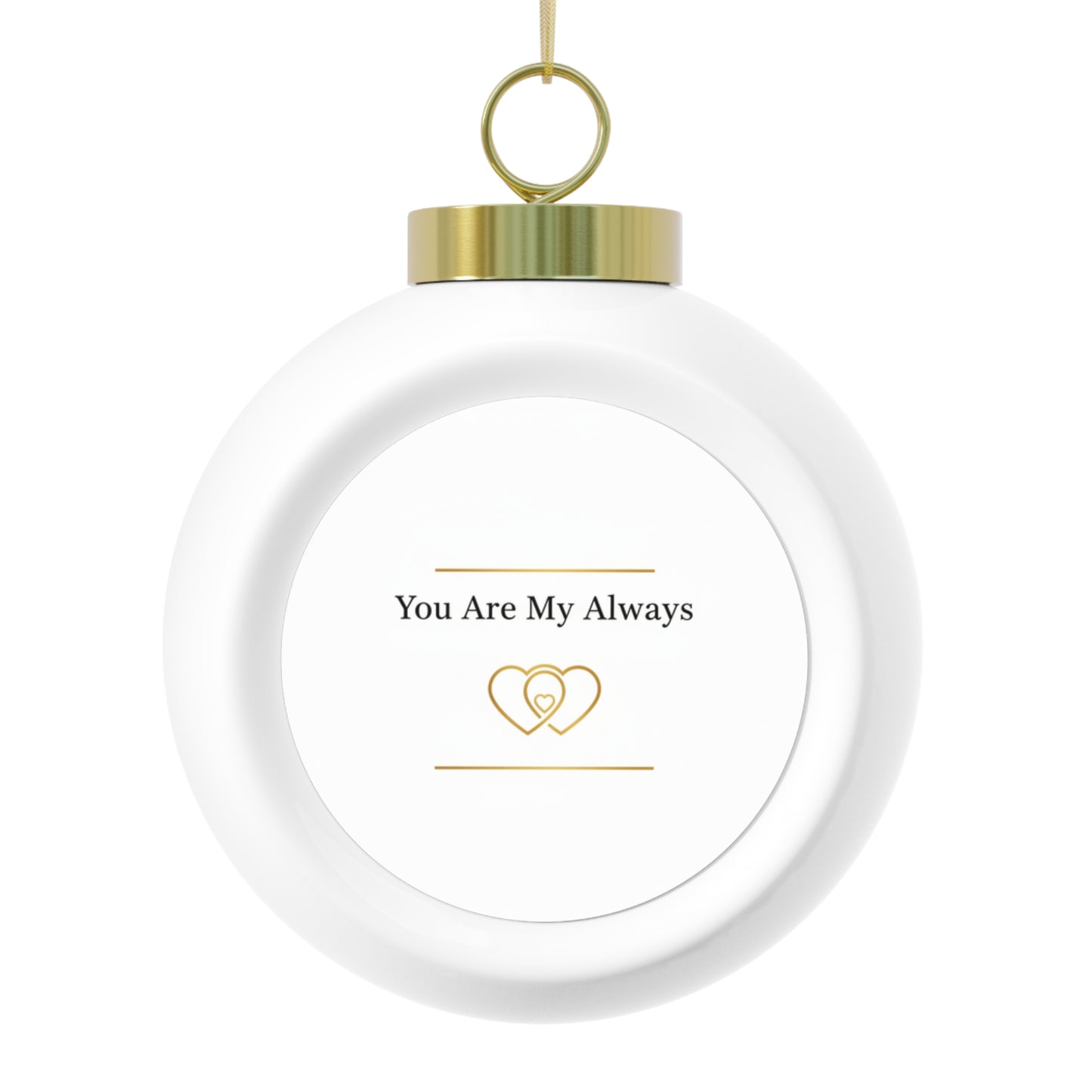 Christmas Ball Ornament — You Are My Always Sentimental Keepsake