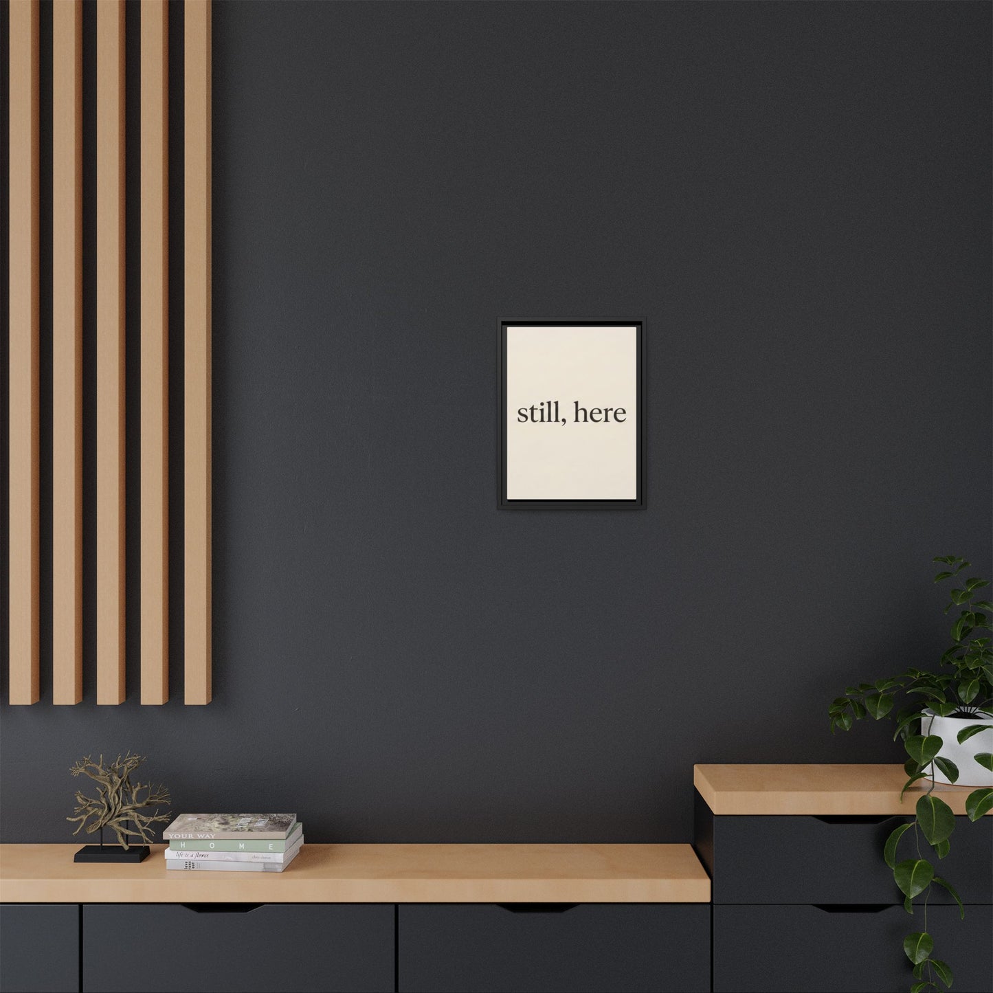 Framed Matte Canvas Wall Art — "still, here" Minimalist Typographic Print