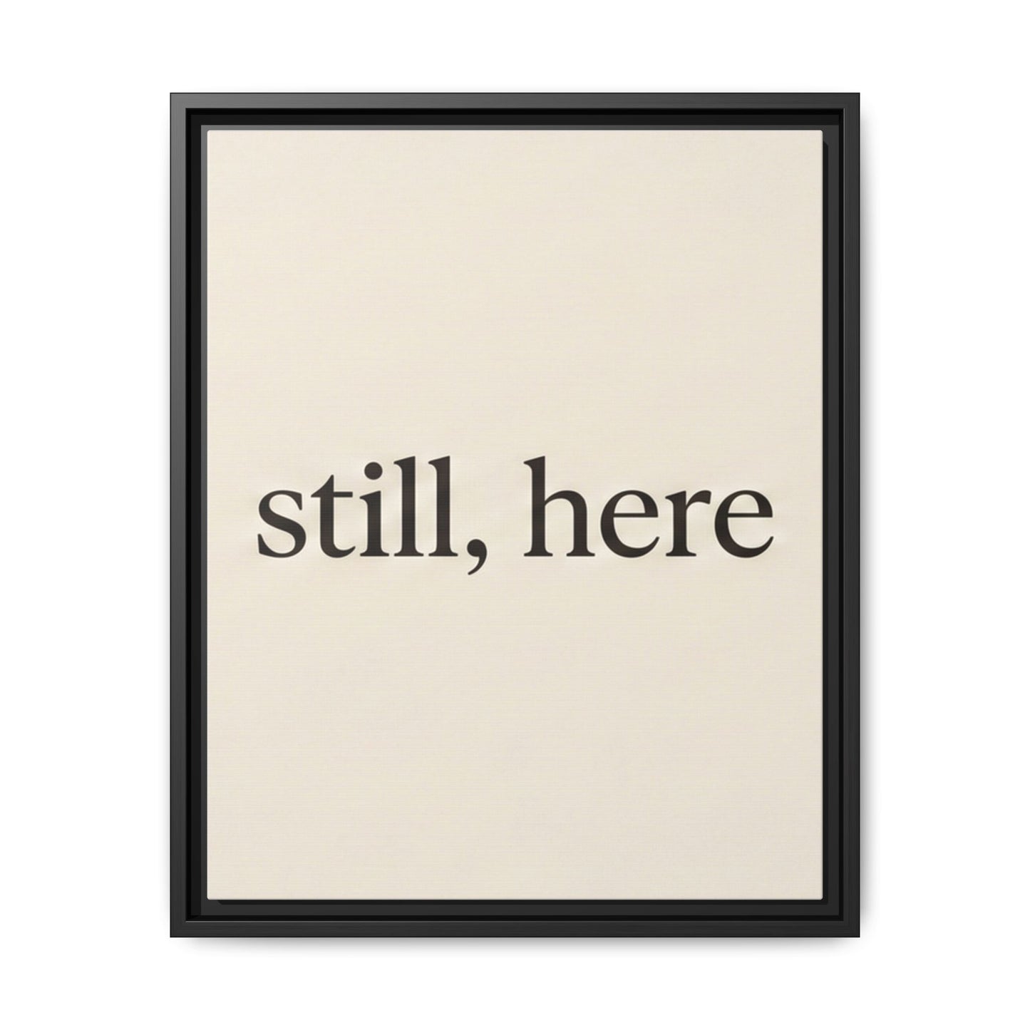 Framed Matte Canvas Wall Art — "still, here" Minimalist Typographic Print