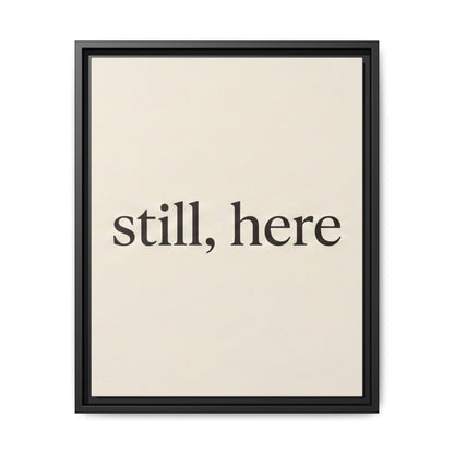 Framed Matte Canvas Wall Art — "still, here" Minimalist Typographic Print