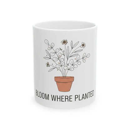 11oz Ceramic Mug, Bloom Where Planted, Family Gift, Friend Gift
