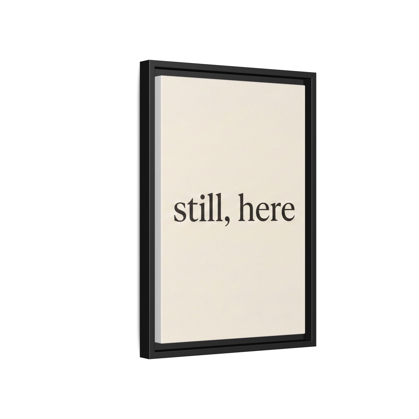 Framed Matte Canvas Wall Art — "still, here" Minimalist Typographic Print