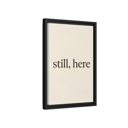 Framed Matte Canvas Wall Art — "still, here" Minimalist Typographic Print