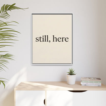 Framed Matte Canvas Wall Art — "still, here" Minimalist Typographic Print