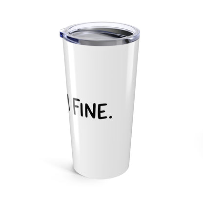 20oz Tumbler, Fine Im Fine, Family Gift, Friend Gift
