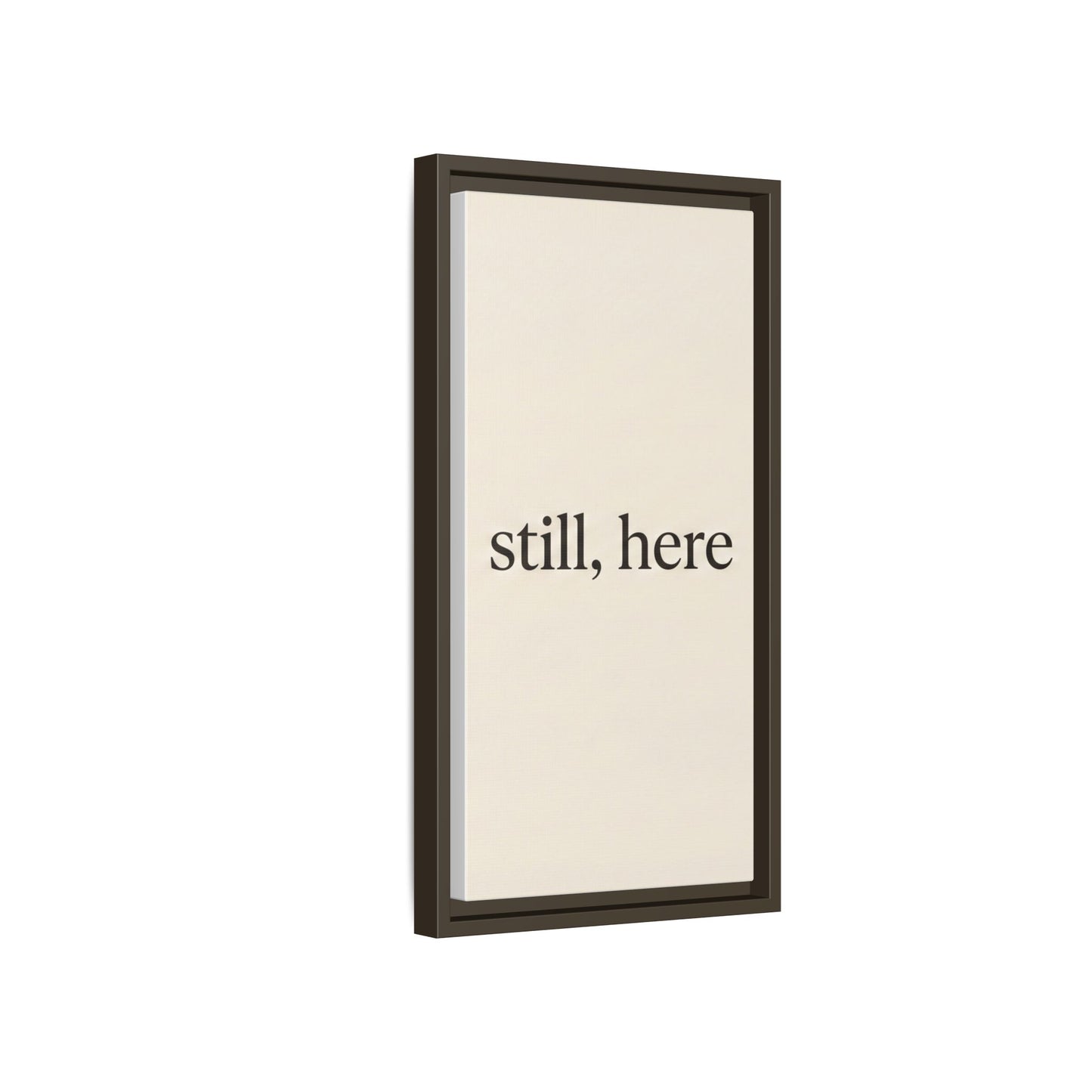 Framed Matte Canvas Wall Art — "still, here" Minimalist Typographic Print