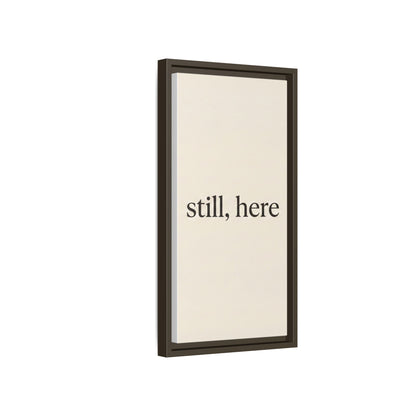 Framed Matte Canvas Wall Art — "still, here" Minimalist Typographic Print