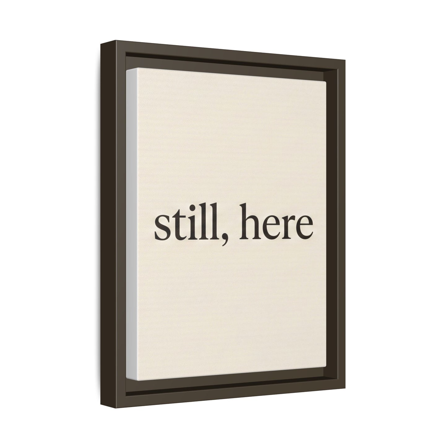 Framed Matte Canvas Wall Art — "still, here" Minimalist Typographic Print