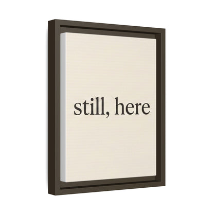 Framed Matte Canvas Wall Art — "still, here" Minimalist Typographic Print