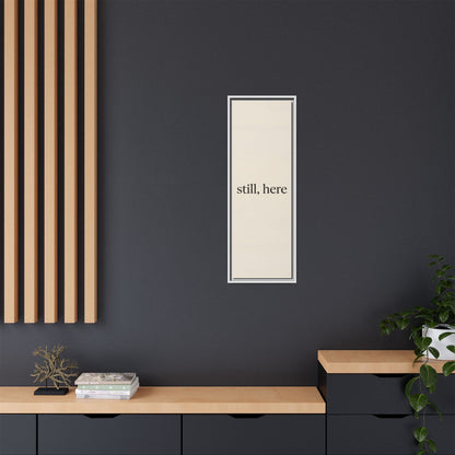 Framed Matte Canvas Wall Art — "still, here" Minimalist Typographic Print