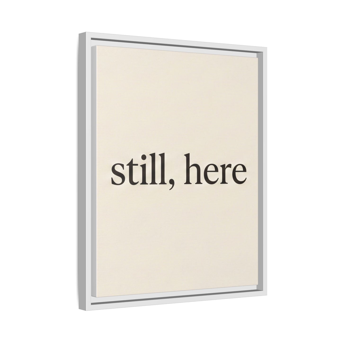 Framed Matte Canvas Wall Art — "still, here" Minimalist Typographic Print