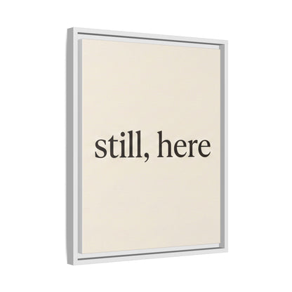 Framed Matte Canvas Wall Art — "still, here" Minimalist Typographic Print