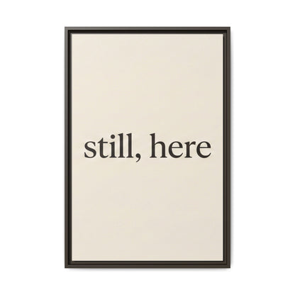 Framed Matte Canvas Wall Art — "still, here" Minimalist Typographic Print