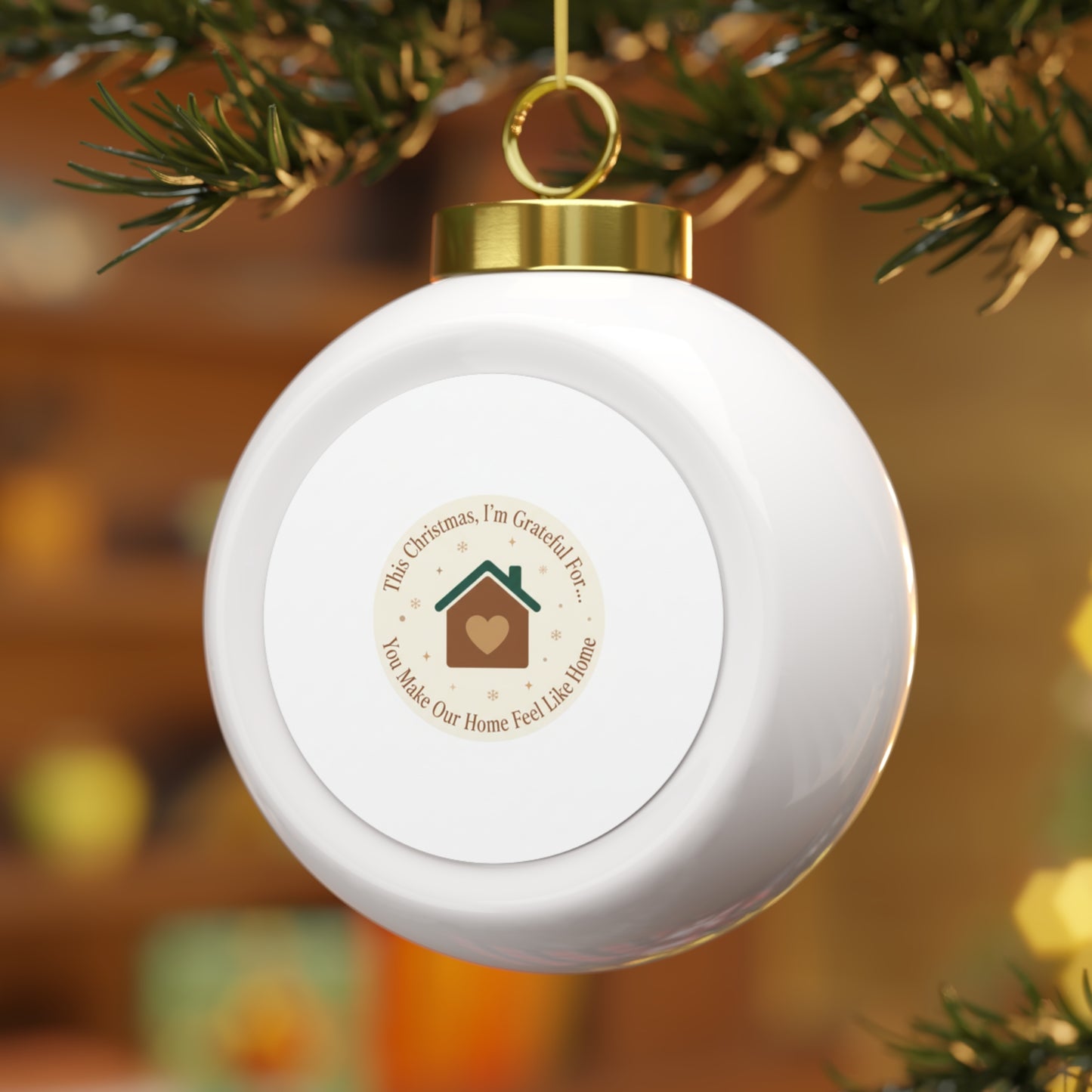 Christmas Ball Ornament - You Make Our Home Feel Like Home