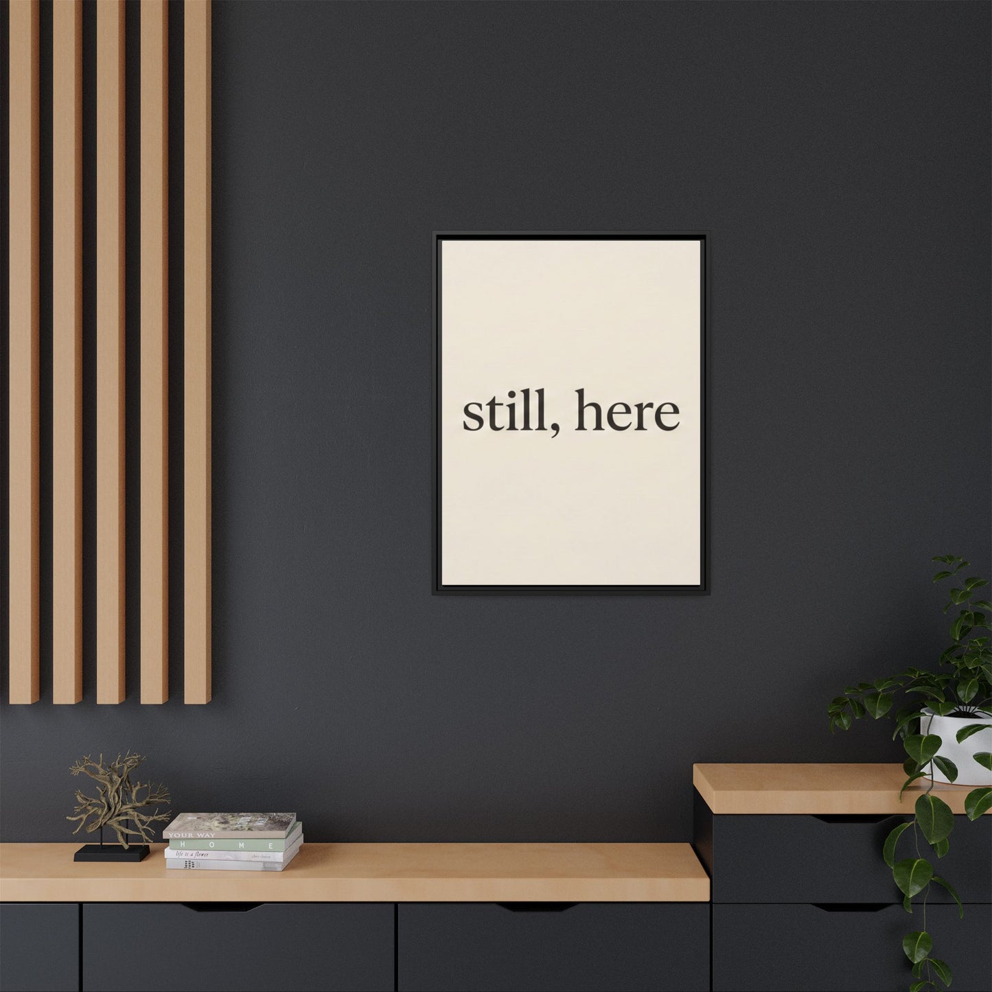 Framed Matte Canvas Wall Art — "still, here" Minimalist Typographic Print