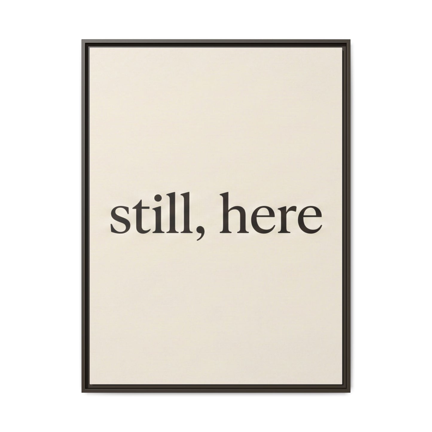 Framed Matte Canvas Wall Art — "still, here" Minimalist Typographic Print