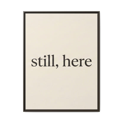 Framed Matte Canvas Wall Art — "still, here" Minimalist Typographic Print