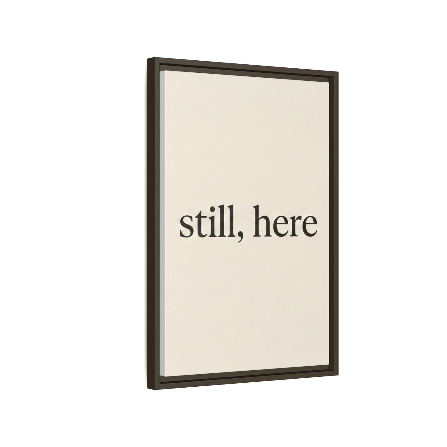 Framed Matte Canvas Wall Art — "still, here" Minimalist Typographic Print