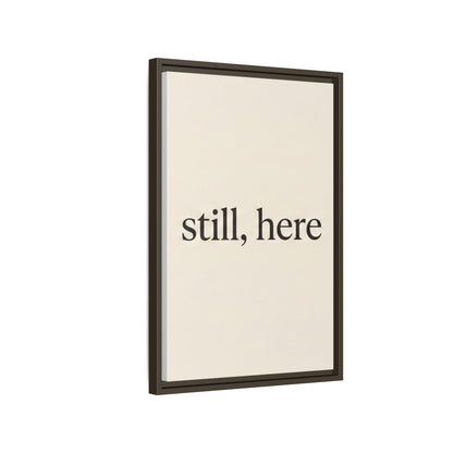 Framed Matte Canvas Wall Art — "still, here" Minimalist Typographic Print