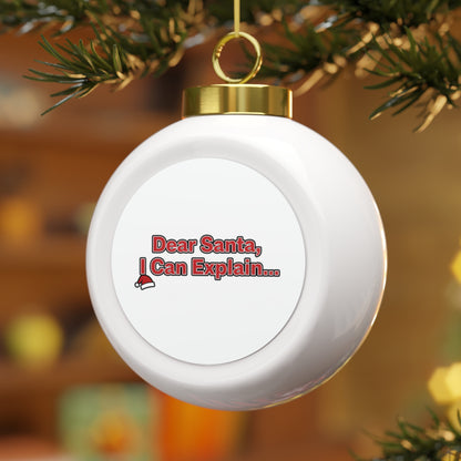 Christmas Ball Ornament - Dear Santa, I Can Explain...