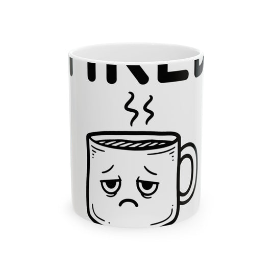 11oz Ceramic Mug, Tired Coffee Cup, Family Gift, Friend Gift