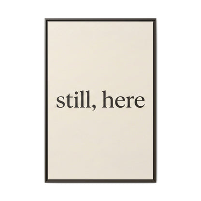 Framed Matte Canvas Wall Art — "still, here" Minimalist Typographic Print