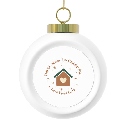 Christmas Ball Ornament - Love Lives Here Holiday Decoration