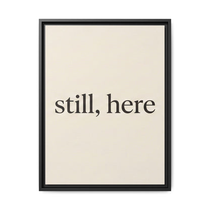 Framed Matte Canvas Wall Art — "still, here" Minimalist Typographic Print