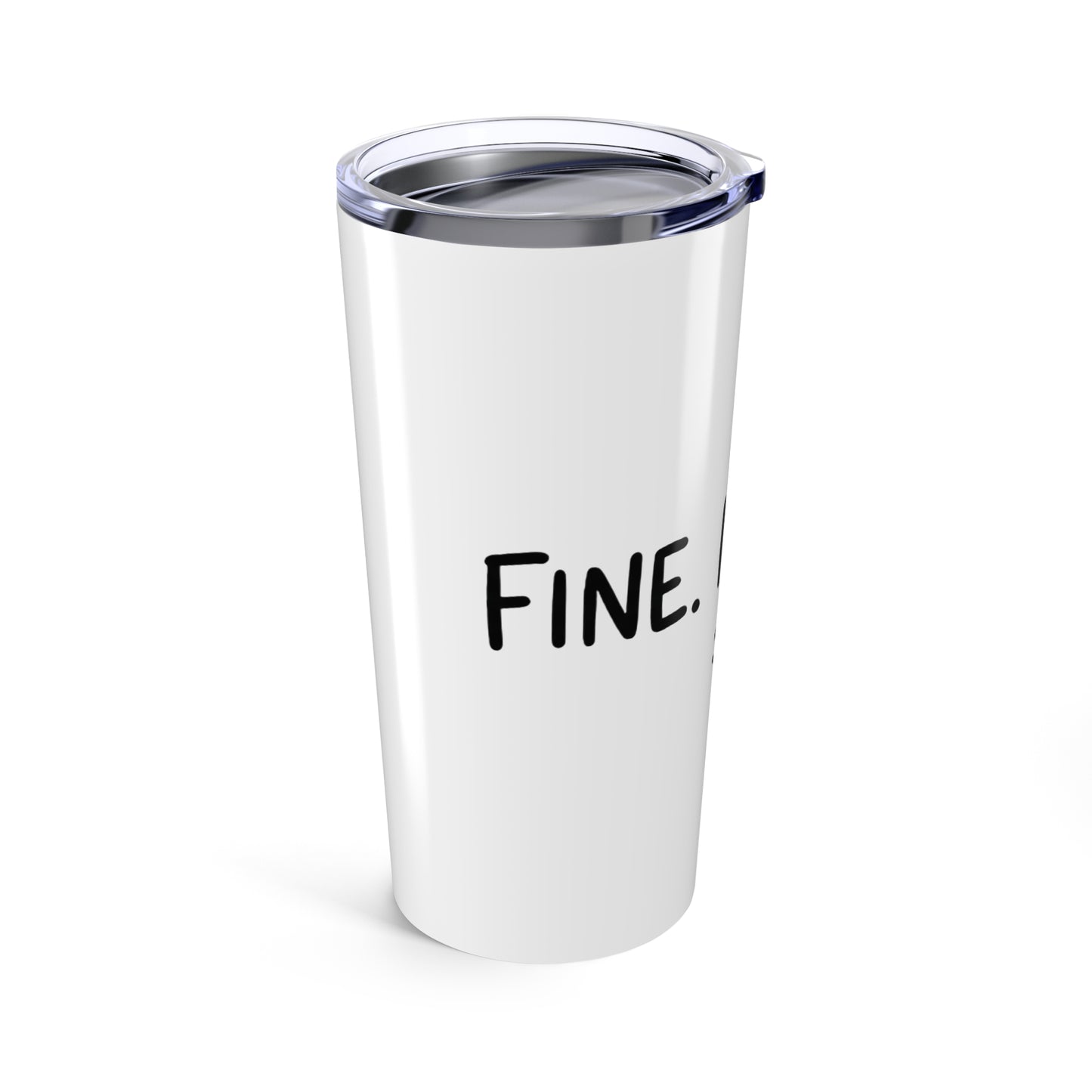 20oz Tumbler, Fine Im Fine, Family Gift, Friend Gift