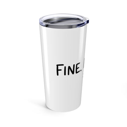 20oz Tumbler, Fine Im Fine, Family Gift, Friend Gift