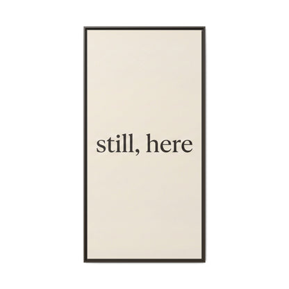 Framed Matte Canvas Wall Art — "still, here" Minimalist Typographic Print