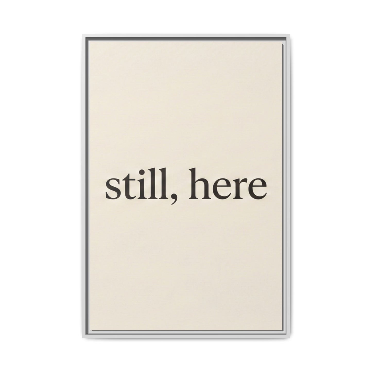 Framed Matte Canvas Wall Art — "still, here" Minimalist Typographic Print