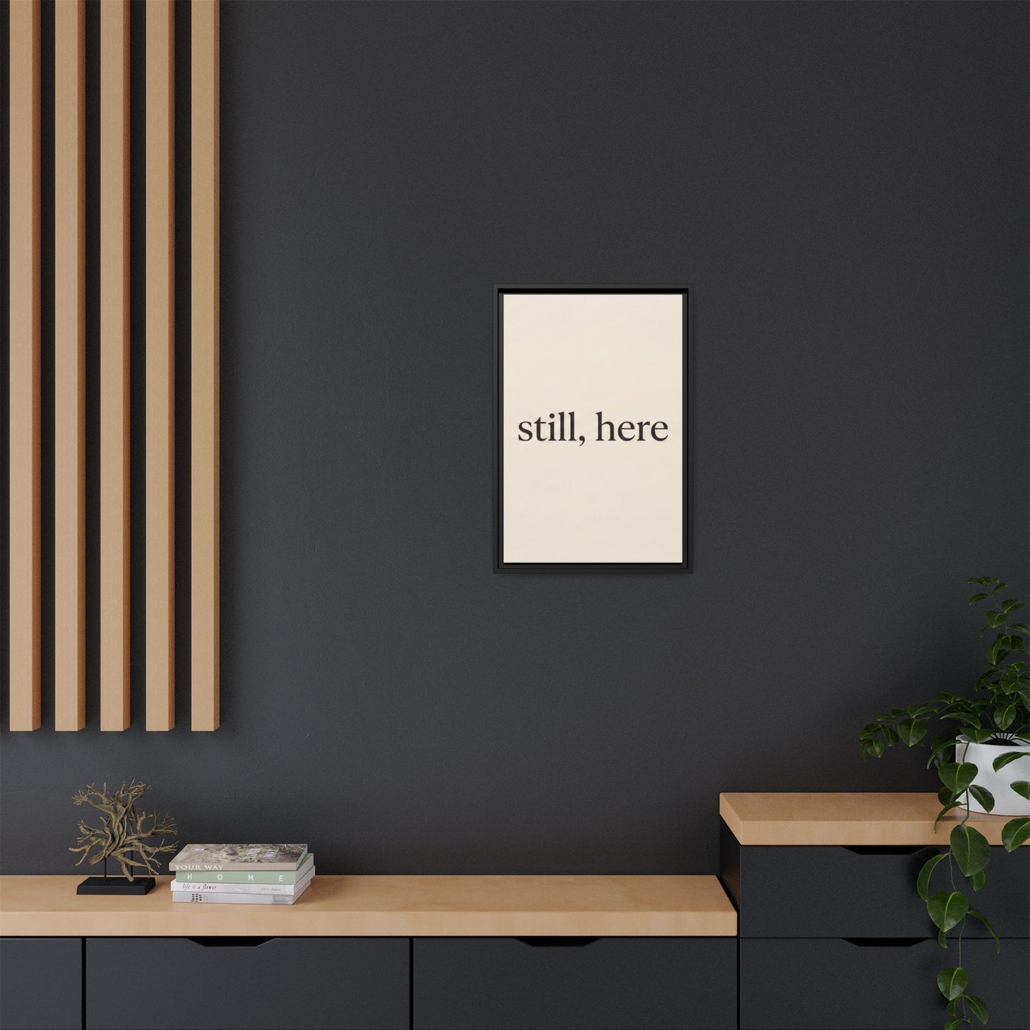 Framed Matte Canvas Wall Art — "still, here" Minimalist Typographic Print