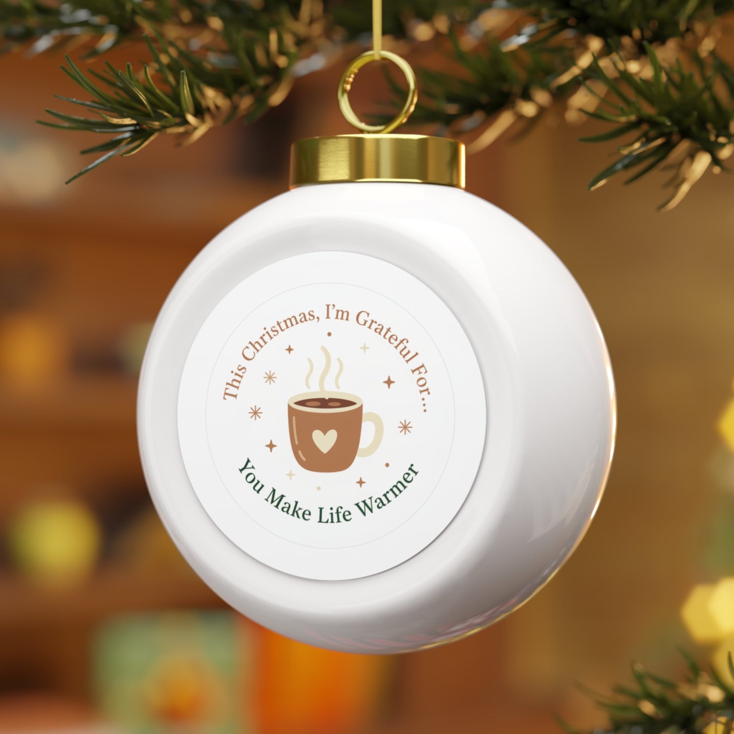 Christmas Ball Ornament - You Make Life Warmer