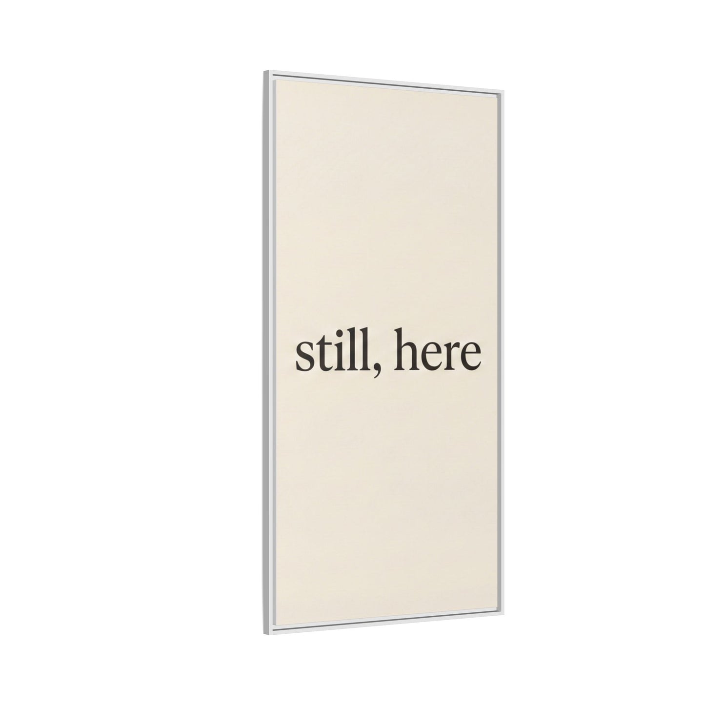 Framed Matte Canvas Wall Art — "still, here" Minimalist Typographic Print