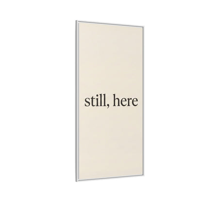 Framed Matte Canvas Wall Art — "still, here" Minimalist Typographic Print