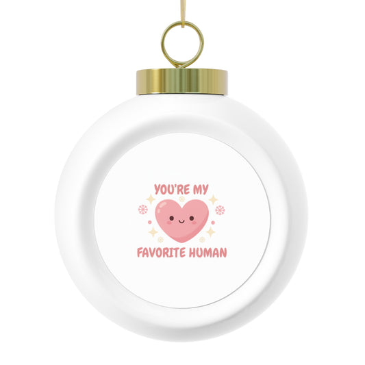 Christmas Ball Ornament — You're My Favorite Human