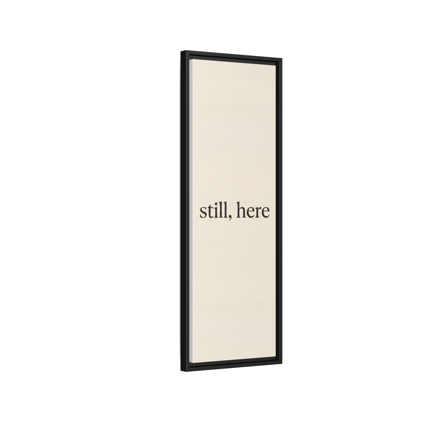 Framed Matte Canvas Wall Art — "still, here" Minimalist Typographic Print