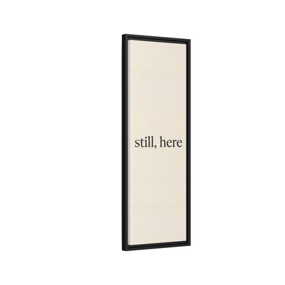 Framed Matte Canvas Wall Art — "still, here" Minimalist Typographic Print