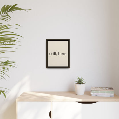 Framed Matte Canvas Wall Art — "still, here" Minimalist Typographic Print