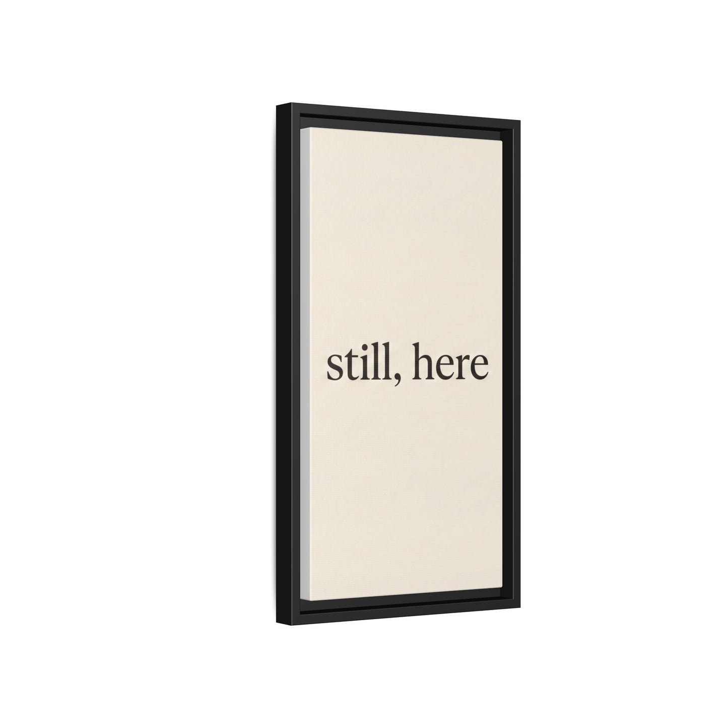 Framed Matte Canvas Wall Art — "still, here" Minimalist Typographic Print