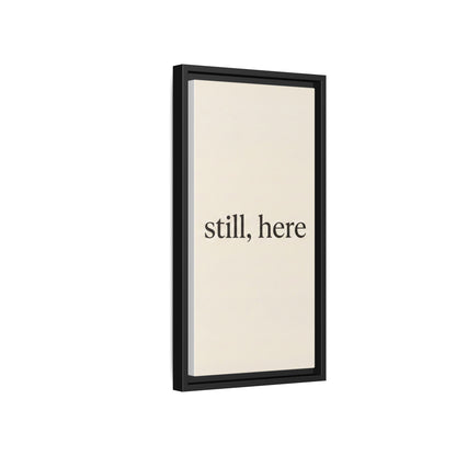 Framed Matte Canvas Wall Art — "still, here" Minimalist Typographic Print