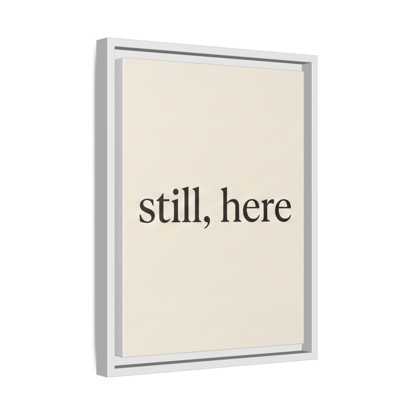 Framed Matte Canvas Wall Art — "still, here" Minimalist Typographic Print