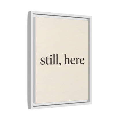 Framed Matte Canvas Wall Art — "still, here" Minimalist Typographic Print