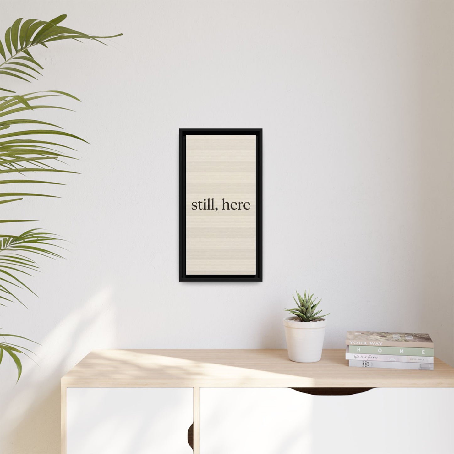 Framed Matte Canvas Wall Art — "still, here" Minimalist Typographic Print