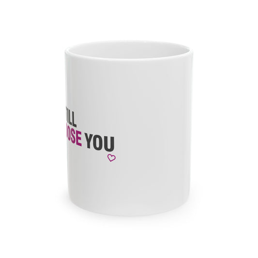 I’d Still Choose You | 11oz Ceramic Coffee Mug for Couples & Friends | Valentine & Galentine Gift | Modern Minimal Typography