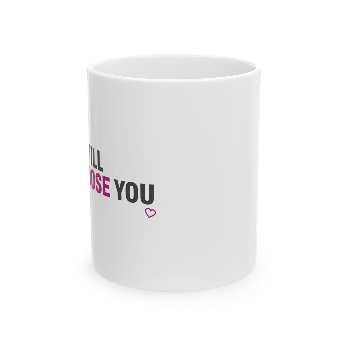 I’d Still Choose You | 11oz Ceramic Coffee Mug, Minimal Quote | Valentine, Anniversary, Galentine’s Gift | Modern Typography