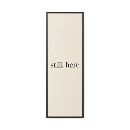 Framed Matte Canvas Wall Art — "still, here" Minimalist Typographic Print