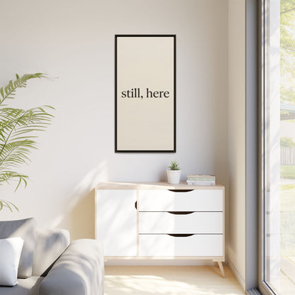 Framed Matte Canvas Wall Art — "still, here" Minimalist Typographic Print